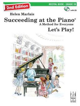 Succeeding at the Piano, Recital Book - Grade 1B (2nd Edition) Succeeding at the Piano, Recital Book - Grade 1B (2nd Edition)