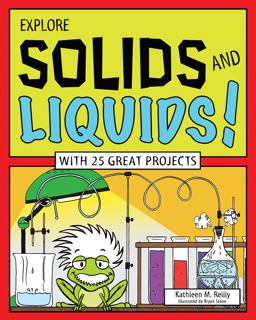 Explore Solids and Liquids! With 25 Great Projects  9781619302372 Front Cover