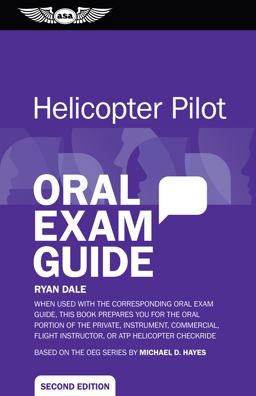 Helicopter Pilot Oral Exam Guide When Used with the Corresponding Oral Exam Guide, This Book Prepares You for the Oral Portion of the Private, Instrument, Commercial, Flight Instructor, or ATP Helicopter Checkride 2nd 9781619540101 Front Cover