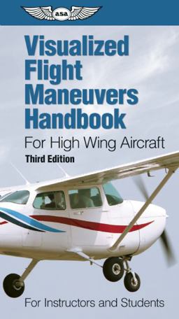 Visualized Flight Maneuvers Handbook for High Wing Aircraft 1st 2013 9781619540453 Front Cover