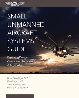Small Unmanned Aircraft Systems Guide Exploring Designs, Operations, Regulations, and Economics  9781619543942 Front Cover