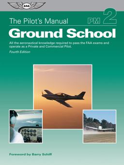 Pilot's Manual: Ground School All the Aeronautical Knowledge Required to Pass the FAA Exams and Operate As a Private and Commercial Pilot 4th 9781619544383 Front Cover
