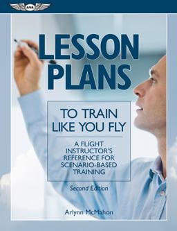 Lesson Plans to Train Like You Fly A Flight Instructor's Reference for Scenario-Based Training 2nd 9781619544901 Front Cover