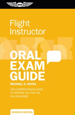 Flight Instructor Oral Exam Guide The Comprehensive Guide to Prepare You for the FAA Checkride 7th 9781619545038 Front Cover
