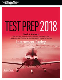 Instrument Rating Test Prep 2018 Study &amp; Prepare: Pass Your Test and Know What Is Essential to Become a Safe, Competent Pilot from the Most Trusted Source in Aviation Training  9781619545229 Front Cover