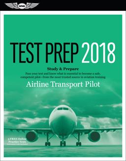 Airline Transport Pilot Test Prep 2018 Study &amp; Prepare: Pass Your Test and Know What Is Essential to Become a Safe, Competent Pilot from the Most Trusted Source in Aviation Training  9781619545281 Front Cover
