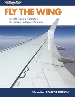 Fly the Wing A Flight Training Handbook for Transport-Category Airplanes 4th 9781619546387 Front Cover