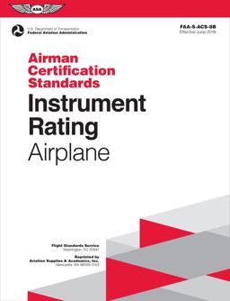 Instrument Rating Airman Certification Standards - Airplane FAA-S-ACS-8B, for Airplane Single- and Multi-Engine Land and Sea  9781619547209 Front Cover