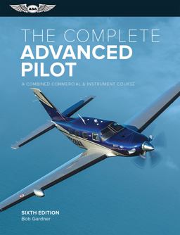 Complete Advanced Pilot A Combined Commercial and Instrument Course 6th 9781619548534 Front Cover