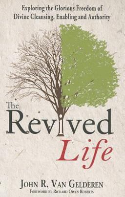 Revived Life Exploring the Glorious Freedom of Divine Cleansing, Enabling and Authority  9781619580091 Front Cover