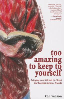 Too Amazing to Keep to Yourself Bringing Your Friends to Christï¿½and Keeping Them As Friends  9781619581548 Front Cover