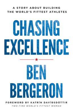 Chasing Excellence A Story about Building the World's Fittest Athletes  9781619617285 Front Cover