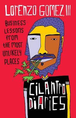 Cilantro Diaries Business Lessons from the Most Unlikely Places  9781619617650 Front Cover