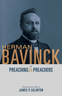 Herman Bavinck on Preaching and Preachers Herman Bavinck on Preaching and Preachers
