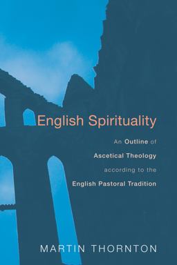 English Spirituality An Outline of Ascetical Theology According to the English Pastoral Tradition  9781620320532 Front Cover