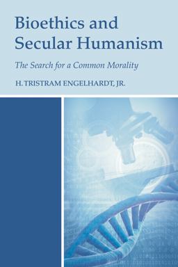 Bioethics and Secular Humanism The Search for a Common Morality  9781620320716 Front Cover