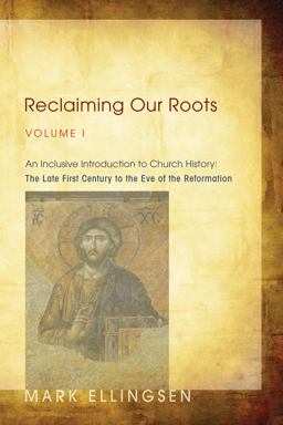 Reclaiming Our Roots, Volume 1 An Inclusive Introduction to Church History: the Late First Century to the Eve of the Reformation  9781620320761 Front Cover