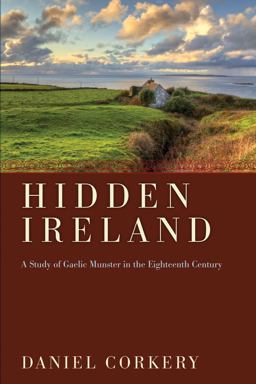 Hidden Ireland A Study of Gaelic Munster in the Eighteenth Century  9781620321386 Front Cover