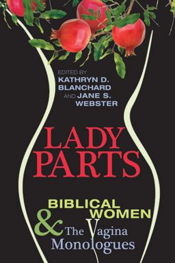 Lady Parts Biblical Women and the Vagina Monologues  9781620323113 Front Cover