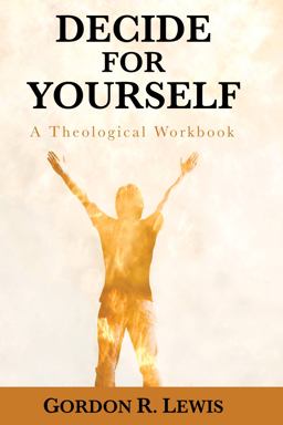 Decide for Yourself A Theological Workbook  9781620323250 Front Cover