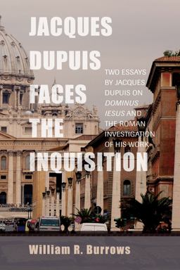 Jacques Dupuis Faces the Inquisition Two Essays by Jacques Dupuis on Dominus Iesus and the Roman Investigation of His Work  9781620323359 Front Cover
