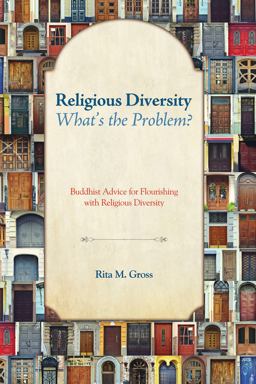Religious Diversity--What's the Problem? Buddhist Advice for Flourishing with Religious Diversity  9781620324097 Front Cover