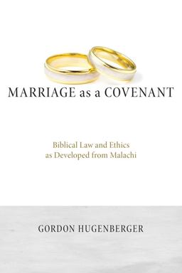 Marriage As a Covenant: Biblical Law and Ethics As Developed from Malachi  9781620324561 Front Cover