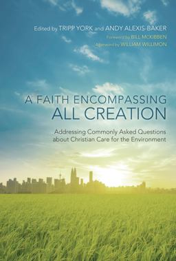 Faith Encompassing All Creation Addressing Commonly Asked Questions about Christian Care for the Environment  9781620326503 Front Cover