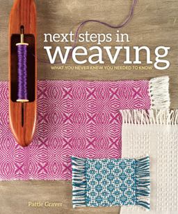 Next Steps in Weaving What You Never Knew You Needed to Know  9781620336274 Front Cover