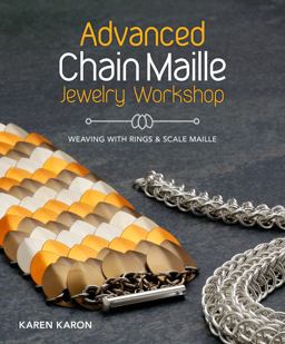 Advanced Chain Maille Jewelry Workshop Weaving with Rings and Scale Maille  9781620336595 Front Cover
