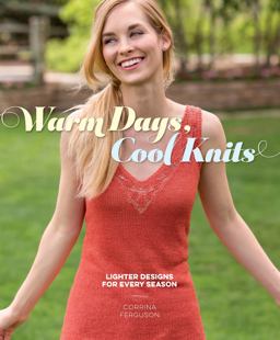 Warm Days, Cool Knits Lighter Designs for Every Season  9781620338520 Front Cover