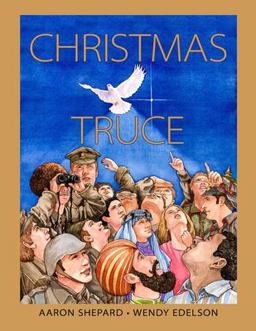 Christmas Truce: A True Story of World War 1 (Centennial Edition) 1st 9781620355053 Front Cover