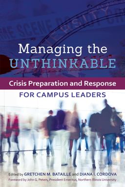 Managing the Unthinkable Crisis Preparation and Response for Campus Leaders  9781620360729 Front Cover