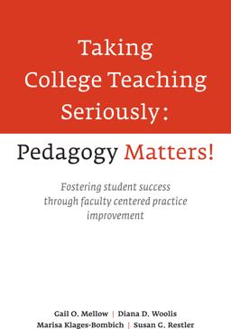 Taking College Teaching Seriously - Pedagogy Matters! Fostering Student Success Through Faculty-Centered Practice Improvement  9781620360804 Front Cover