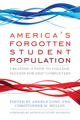 America's Forgotten Student Population Creating a Path to College Success for GEDï¿½ Completers  9781620361405 Front Cover