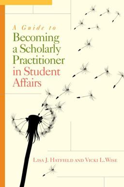 Guide to Becoming a Scholarly Practitioner in Student Affairs  9781620361528 Front Cover