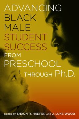 Advancing Black Male Student Success from Preschool Through Ph. D.  9781620361849 Front Cover