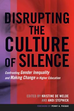 Disrupting the Culture of Silence Confronting Gender Inequality and Making Change in Higher Education  9781620362181 Front Cover