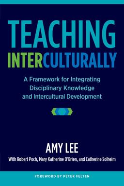 Teaching Interculturally A Framework for Integrating Disciplinary Knowledge and Intercultural Development  9781620363805 Front Cover
