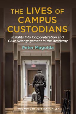 Lives of Campus Custodians Insights into Corporatization and Civic Disengagement in the Academy  9781620364604 Front Cover