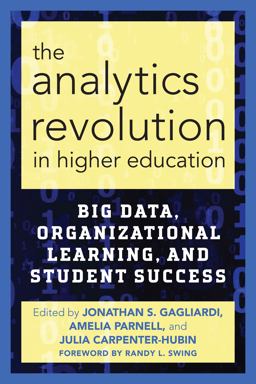 Analytics Revolution in Higher Education Big Data, Organizational Learning, and Student Success  9781620365779 Front Cover