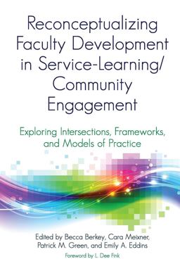 Reconceptualizing Faculty Development in Service-Learning/Community Engagement Exploring Intersections, Frameworks, and Models of Practice  9781620366134 Front Cover