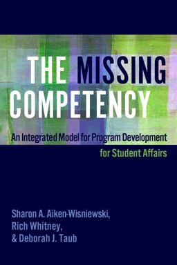 The Missing Competency: An Integrated Model for Program Development for Student Affairs  9781620368756 Front Cover