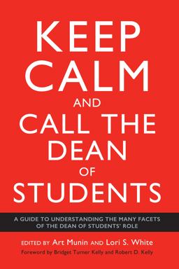 Keep Calm and Call the Dean of Students A Guide to Understanding the Many Facets of the Dean of Students Role  9781620368831 Front Cover