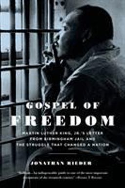 Gospel of Freedom Martin Luther King, Jr. 's Letter from Birmingham Jail and the Struggle That Changed a Nation  9781620400593 Front Cover