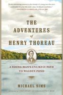 Adventures of Henry Thoreau A Young Man's Unlikely Path to Walden Pond  9781620401972 Front Cover