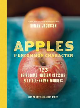 Apples of Uncommon Character Heirlooms, Modern Classics, and Little-Known Wonders  9781620402276 Front Cover