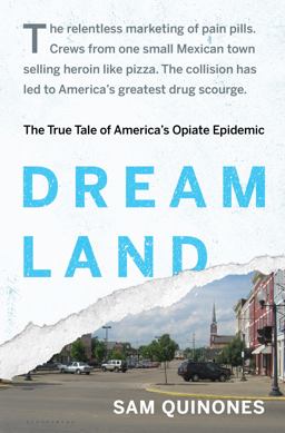 Dreamland The True Tale of America's Opiate Epidemic  9781620402504 Front Cover