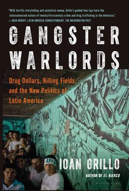 Gangster Warlords Drug Dollars, Killing Fields, and the New Politics of Latin America  9781620403815 Front Cover
