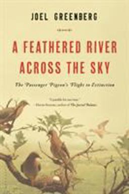 Feathered River Across the Sky The Passenger Pigeon's Flight to Extinction  9781620405369 Front Cover